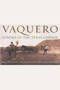 Vaquero: Genesis Of The Texas Cowboy