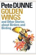 Golden Wings And Other Stories About Birders And Birding