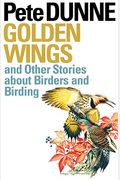 Golden Wings: And Other Stories About Birders And Birding