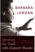 Barbara Jordan: Speaking the Truth with Eloquent Thunder [With DVD]