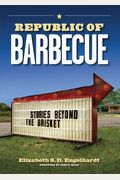 Republic Of Barbecue: Stories Beyond The Brisket