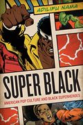 Super Black: American Pop Culture And Black Superheroes