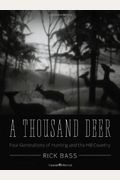 A Thousand Deer: Four Generations of Hunting and the Hill Country (Ellen and Edward Randall Series)