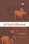 If I Can Do It Horseback: A Cow-Country Sketchbook