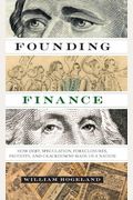 Founding Finance: How Debt, Speculation, Foreclosures, Protests, And Crackdowns Made Us A Nation
