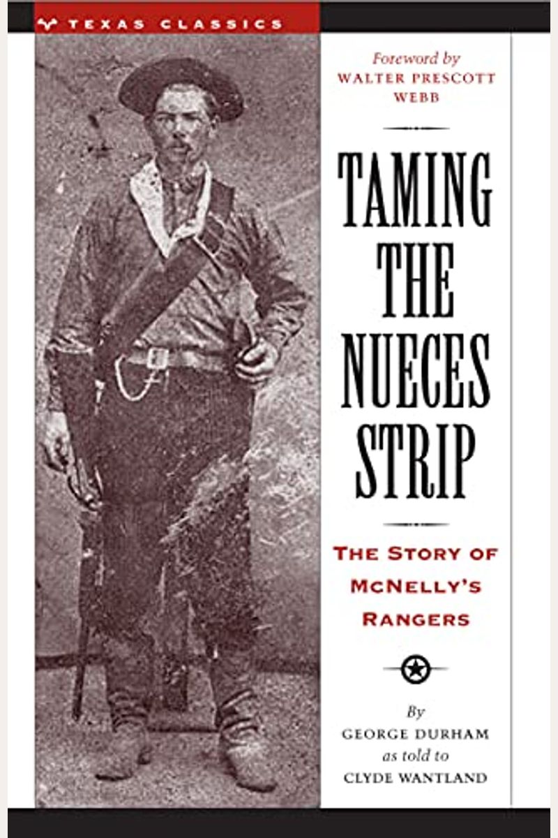 Taming The Nueces Strip: The Story Of Mcnelly's Rangers