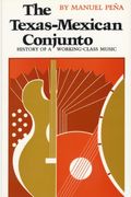 The Texas-Mexican Conjunto: History of a Working-Class Music
