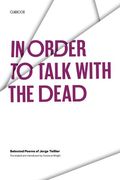 In Order To Talk With The Dead: Selected Poems Of Jorge Teillier