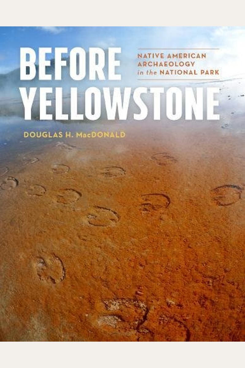 Before Yellowstone: Native American Archaeology In The National Park