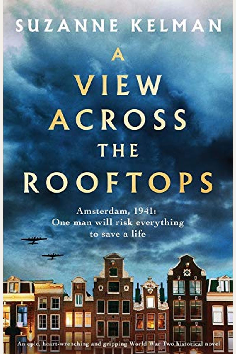 A View Across The Rooftops: An Epic, Heart-Wrenching And Gripping World War Two Historical Novel