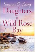Daughters Of Wild Rose Bay: A Completely Heart-Warming And Gripping Irish Romance