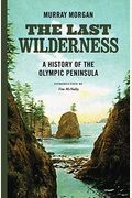 The Last Wilderness: A History Of The Olympic Peninsula