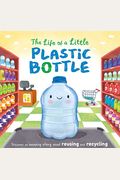 The Life Of A Little Plastic Bottle: Padded Board Book