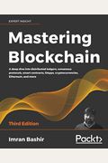 Mastering Blockchain - Third Edition: A deep dive into distributed ledgers, consensus protocols, smart contracts, DApps, cryptocurrencies, Ethereum, a