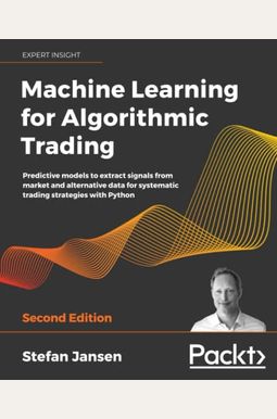 Machine Learning For Algorithmic Trading - Second Edition Machine Learning For Algorithmic Trading - Second Edition