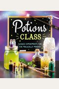 Potions Class: Science Experiments For The Magically Minded
