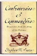 Controversies & Commanders: Dispatches From The Army Of The Potomac