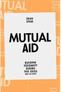 Mutual Aid: Building Solidarity During This Crisis (And The Next)