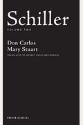 Schiller: Volume Two: Don Carlos, Mary Stuart