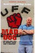 Mad Dog: The Rise And Fall Of Johnny Adair And 'C Company'