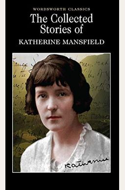 The Collected Short Stories of Katherine Mansfield The Collected Short Stories of Katherine Mansfield