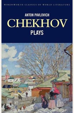 The Plays Of Anton Chekhov The Plays Of Anton Chekhov