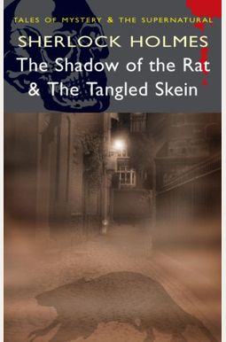 Sherlock Holmes - The Shadow of the Rat & The Tangled Skien (Mystery & Supernatural) (Tales of Mystery & the Supernatural) Sherlock Holmes - The Shadow of the Rat & The Tangled Skien (Mystery & Supernatural) (Tales of Mystery & the Supernatural)