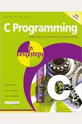 C Programming In Easy Steps: Updated For The Gnu Compiler Version 6.3.0 And Windows 10