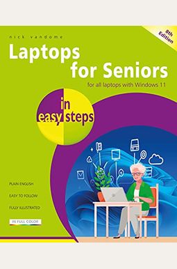 Laptops For Seniors In Easy Steps: Covers All Laptops With Windows 11 Laptops For Seniors In Easy Steps: Covers All Laptops With Windows 11