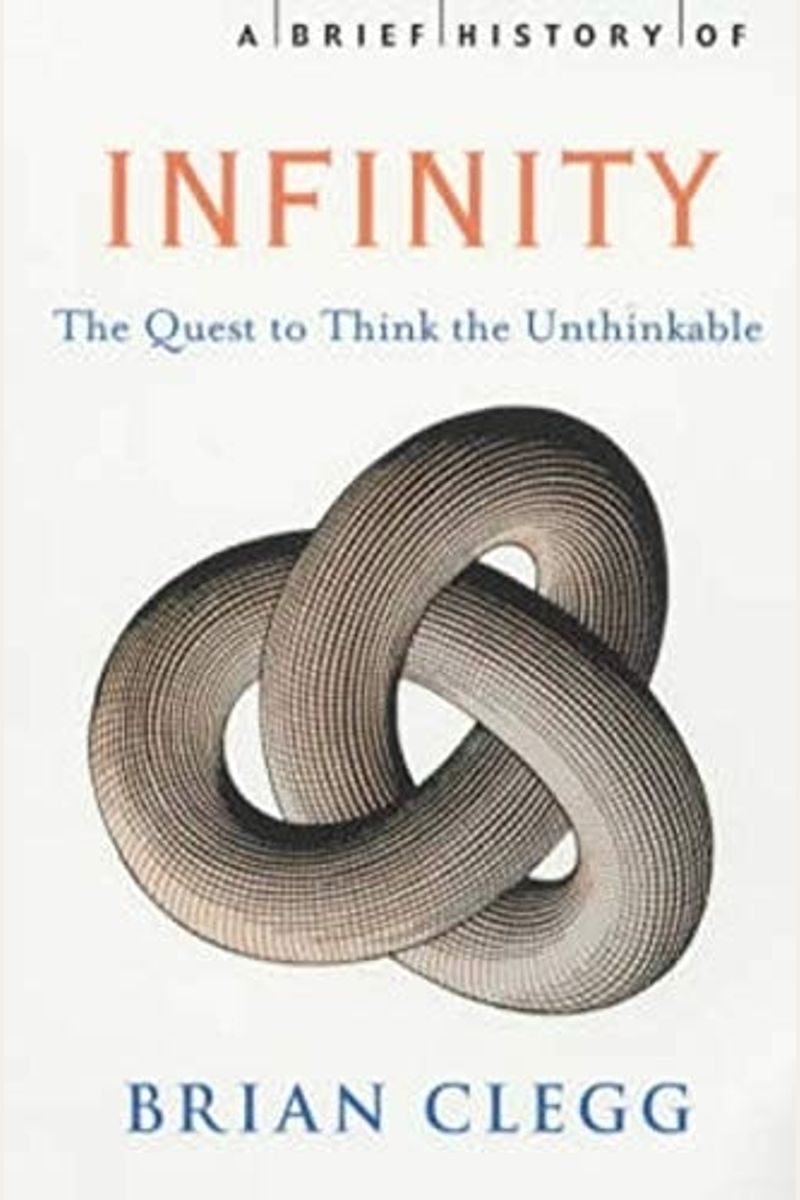 A Brief History Of Infinity: The Quest To Think The Unthinkable