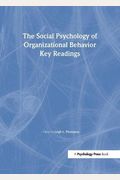 The Social Psychology Of Organizational Behavior: Key Readings