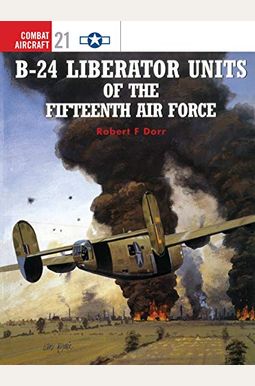 B-24 Liberator Units Of The Fifteenth Air Force B-24 Liberator Units Of The Fifteenth Air Force