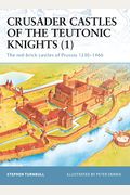 Crusader Castles Of The Teutonic Knights: The Red-Brick Castles Of Prussia 1230-1466