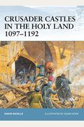 Crusader Castles In The Holy Land 1097-1192