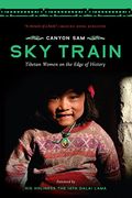 Sky Train: Tibetan Women On The Edge Of History