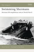 Swimming Shermans: Sherman Dd Amphibious Tank Of World War Ii