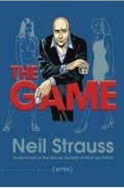 The Game: Penetrating The Secret Society Of Pickup Artists The Game: Penetrating The Secret Society Of Pickup Artists