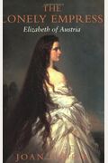 The Lonely Empress: Elizabeth Of Austria