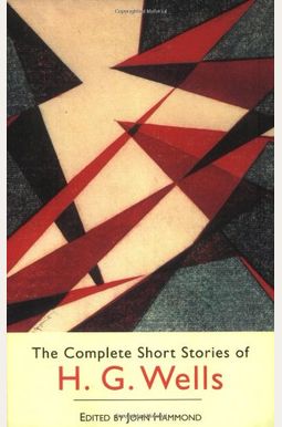The Complete Short Stories of H.G. Wells The Complete Short Stories of H.G. Wells