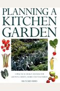 Planning A Kitchen Garden: A Practical Design Manual For Growing Fruits, Herbs And Vegetables, With 200 Color Photographs