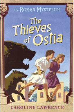 The Thieves Of Ostia: The Roman Mysteries, Book I The Thieves Of Ostia: The Roman Mysteries, Book I