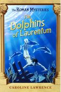 The Dolphins Of Laurentum: The Roman Mysteries, Book Iv