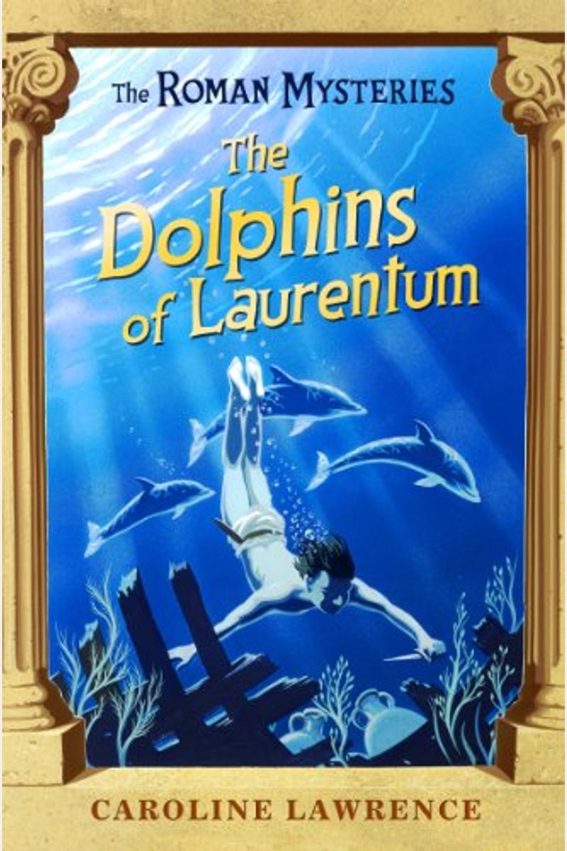 The Dolphins Of Laurentum: The Roman Mysteries, Book Iv