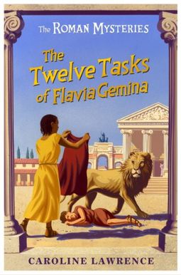 The Twelve Tasks Of Flavia Gemina: The Roman Mysteries, Book Vi The Twelve Tasks Of Flavia Gemina: The Roman Mysteries, Book Vi