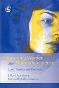 Supporting Women After Domestic Violence: Loss, Trauma And Recovery