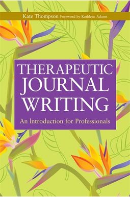 Therapeutic Journal Writing: An Introduction For Professionals Therapeutic Journal Writing: An Introduction For Professionals
