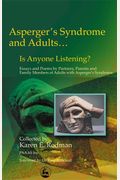 Asperger Syndrome And Adults... Is Anyone Listening?: Essays And Poems By Spouses, Partners And Parents Of Adults With Asperger Syndrome