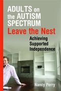 Adults On The Autism Spectrum Leave The Nest: Achieving Supported Independence