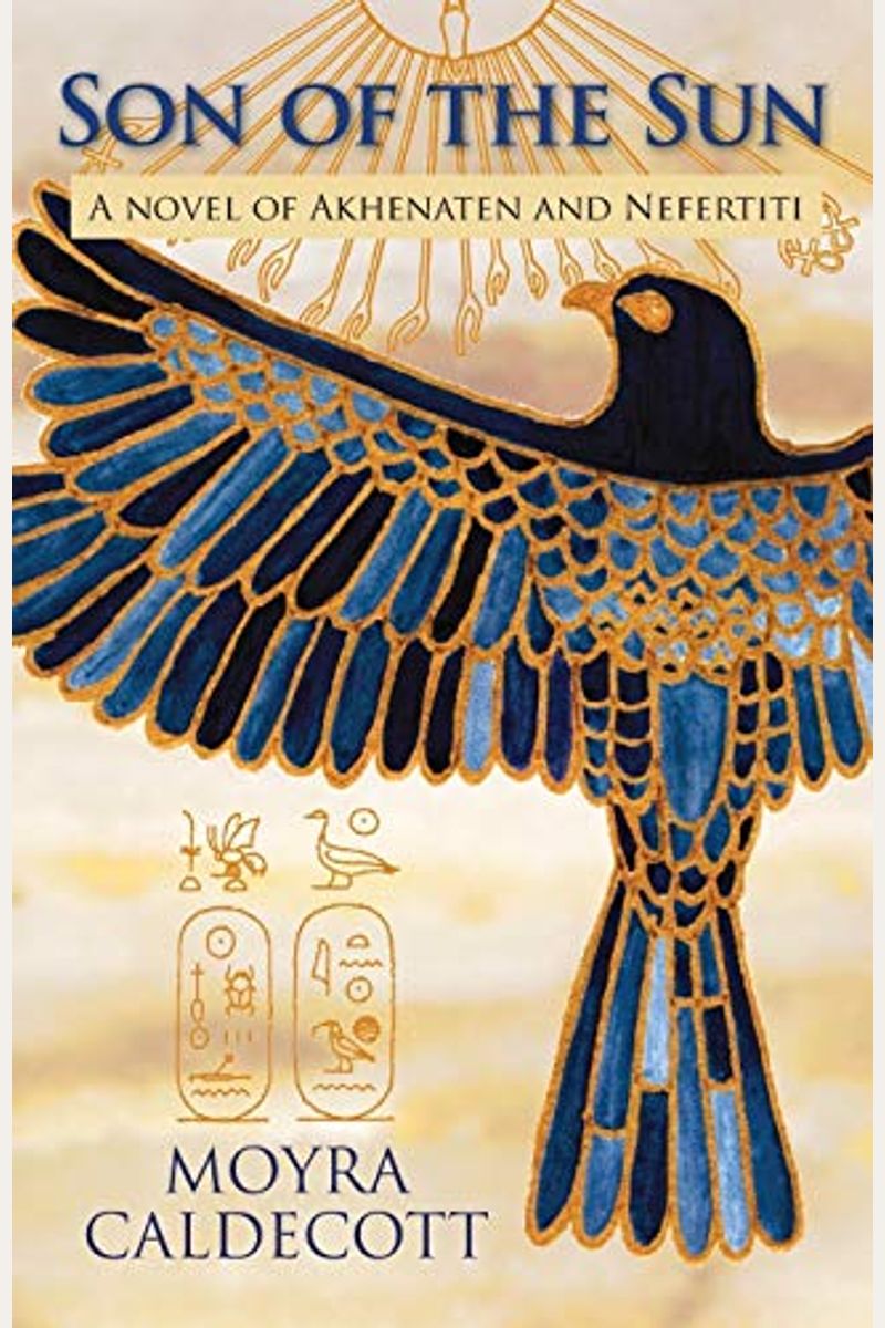Son Of The Sun: Akhenaten And Nefertiti - A Novel