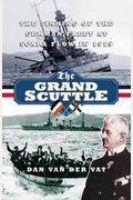 Grand Scuttle: The Sinking of the German Fleet at Scapa Flow in 1919